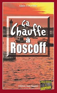 Ça chauffe à Roscoff - Alain Couprie - ebook