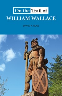 On the Trail of William Wallace - David R. Ross - ebook