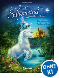 Silberwind, das weiße Einhorn (Band 6) - Das geheime Zauberschloss - Sandra Grimm - ebook
