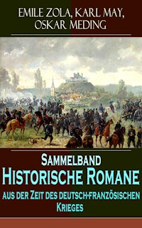 Sammelband - Historische Romane aus der Zeit des deutsch-französischen Krieges - Emile Zola - ebook