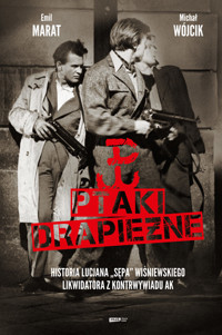 Ptaki drapieżne. Historia Lucjana "Sępa" Wiśniewskiego, likwidatora z kontrwywiadu AK - Michał Wójcik, Emil Marat, Lucjan Wiśniewski - ebook