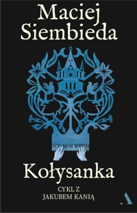 Kołysanka. Cykl z Jakubem Kanią. Tom 5 - Maciej Siembieda - ebook + audiobook + książka