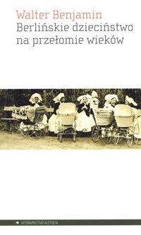Berlińskie dzieciństwo na przełomie wieków - Walter  Benjamin - książka