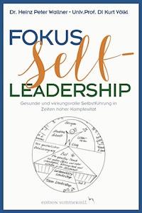 Fokus Self-Leadership - Gesunde und wirkungsvolle Selbstführung in Zeiten hoher Komplexität - Heinz Peter Wallner - ebook