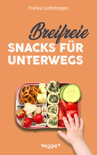 Breifreie Snacks für unterwegs - Franka Lederbogen - ebook