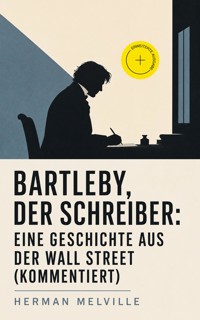 Bartleby, der Schreiber: Eine Geschichte aus der Wall Street (Kommentiert) - Herman Melville - ebook