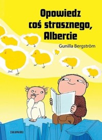 Opowiedz coś strasznego, Albercie - Gunilla Bergstrom - książka