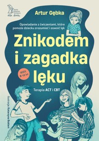 Znikodem i zagadka lęku. Opowiadanie z ćwiczeniami, które pomoże dziecku zrozumieć i oswoić lęk - Artur Gębka - książka