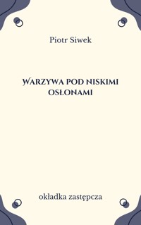 Warzywa pod niskimi osłonami - Piotr Siwek - ebook