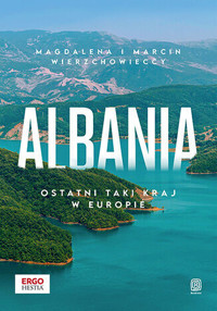 Albania. Ostatni taki kraj w Europie - Magdalena i Marcin Wierzchowieccy - książka