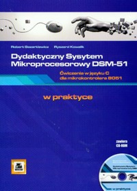 Dydaktyczny System Mikroprocesorowy DSM-51 ćwiczenia w języku C dla mikrokontrolera 8051 + CD - Gazarkiewicz Robert, Kowalik Ryszard - książka