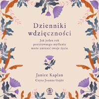 Dzienniki wdzięczności. Jak jeden rok pozytywnego myślenia może zmienić twoje życie - Kaplan Janice - ebook + audiobook