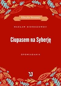 Ciupasem na Syberję - Wacław Sieroszewski - ebook
