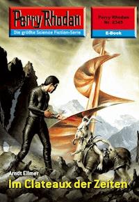 Perry Rhodan 2345: Im Clateaux der Zeiten - Arndt Ellmer - ebook