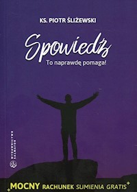 Spowiedź To naprawdę pomaga! - Śliżewski Piotr - książka