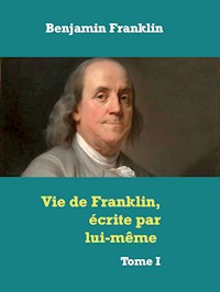 Vie de Franklin, écrite par lui-même - Franklin Benjamin - ebook