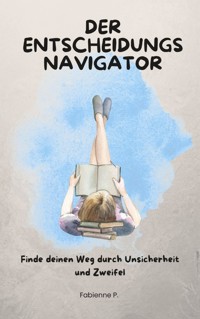 Der Entscheidungsnavigator - Fabienne P. - ebook