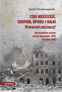 Czas nieszczęść, cierpień, oporu i walki. Przegrani zwycięzcy? - Chrobaczyński Jacek - książka
