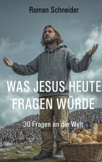 Was Jesus heute fragen würde - Roman Schneider - ebook