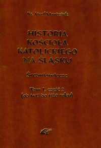 Historia Kościoła Katolickiego na Śląsku Tom 1 część 2 - Mandziuk Józef - książka