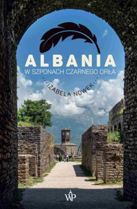 Albania. W szponach czarnego orła - Nowek Izabela - ebook + audiobook