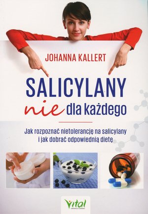 Salicylany nie dla każdego. Jak rozpoznać nietolerancję na salicylany i jak dobrać odpowiednią dietę - Johanna Kallert - książka