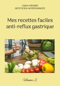 Mes recettes faciles anti-reflux gastrique - Menard Cédric - ebook