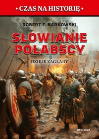 Słowianie połabscy. Dzieje zagłady - Robert F. Barkowski - ebook + książka
