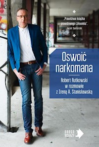 Oswoić narkomana - Rutkowski Robert, Stanisławska Irena - książka