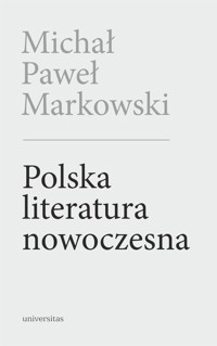 Polska literatura nowoczesna. Leśmian, Schulz, Witkacy - Michał Paweł Markowski - książka