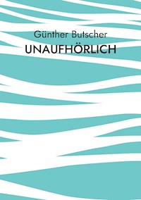 Unaufhörlich - Günther Butscher - ebook