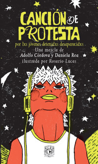 Canción de protesta por lxs jóvenes detenidxs desaparecidxs - Adolfo Córdova - ebook