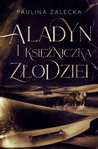Aladyn i Księżniczka Złodziei - Paulina Zalecka - ebook + książka