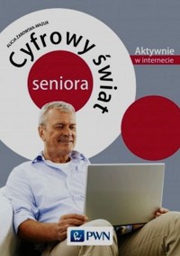 Cyfrowy świat seniora Aktywnie w internecie - Alicja Żarowska-Mazur - książka