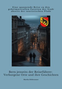 Bern jenseits der Reiseführer: Verborgene Orte und ihre Geschichten - Martha Hiltbrunner - ebook