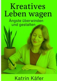 Kreatives Leben wagen - Katrin Käfer - ebook