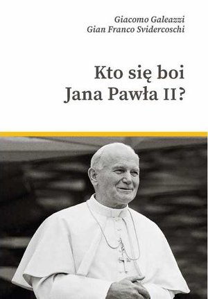 Kto się boi Jana Pawła II - Giacomo Galeazzi, Gian Franco Svidercoschi - książka