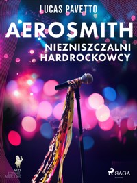 Aerosmith – Niezniszczalni hardrockowcy - Lucas Pavetto - ebook + audiobook