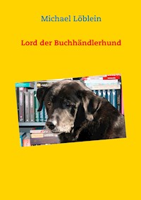 Lord der Buchhändlerhund - Michael Löblein - ebook