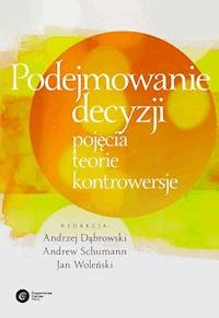 Podejmowanie decyzji. Pojęcia, teorie, kontrowersje -  - ebook