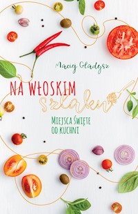 Na włoskim szlaku Miejsca święte od kuchni -  - książka