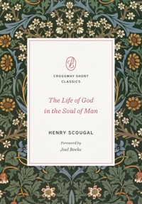 The Life of God in the Soul of Man (Foreword by Joel Beeke) - Henry Scougal - ebook