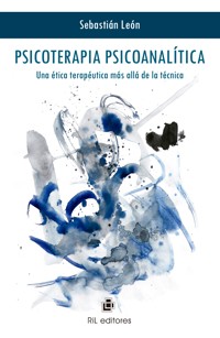 Psicoterapia psicoanalítica: una ética terapéutica más allá de la técnica - Sebastián León - ebook