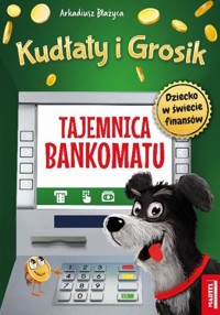 Kudłaty i Grosik. Tajemnica bankomatu - Arkadiusz Błażyca - książka