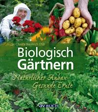 Biologisch Gärtnern - Sr. Christa Weinrich OSB - ebook