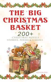 The Big Christmas Basket: 200+ Christmas Novels, Stories, Poems & Carols (Illustrated) - Louisa May Alcott - ebook