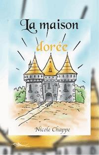 La maison dorée - Nicole Chappe - ebook