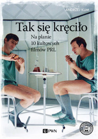 Tak się kręciło. Na planie 10 kultowych filmów PRL - Andrzej Klim - książka