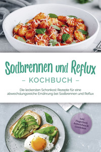Sodbrennen und Reflux Kochbuch: Die leckersten Schonkost Rezepte für eine abwechslungsreiche Ernährung bei Sodbrennen und Reflux - inkl. Fingerfood, Aufstrichen & Getränken - Rieke Detlefs - ebook