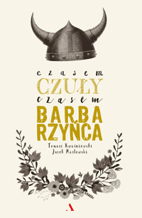 Czasem czuły, czasem barbarzyńca - Tomasz Kwaśniewski, Jacek Masłowski - książka